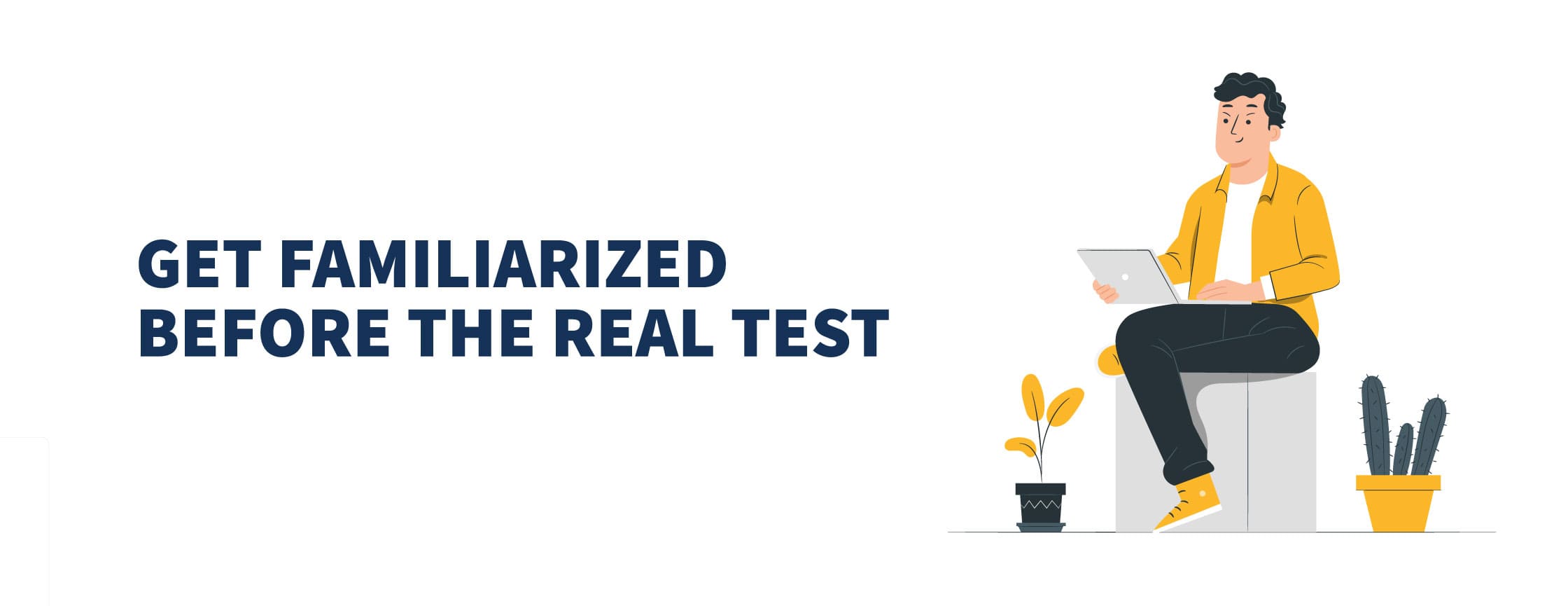 Get Familiarized Before the Real Test