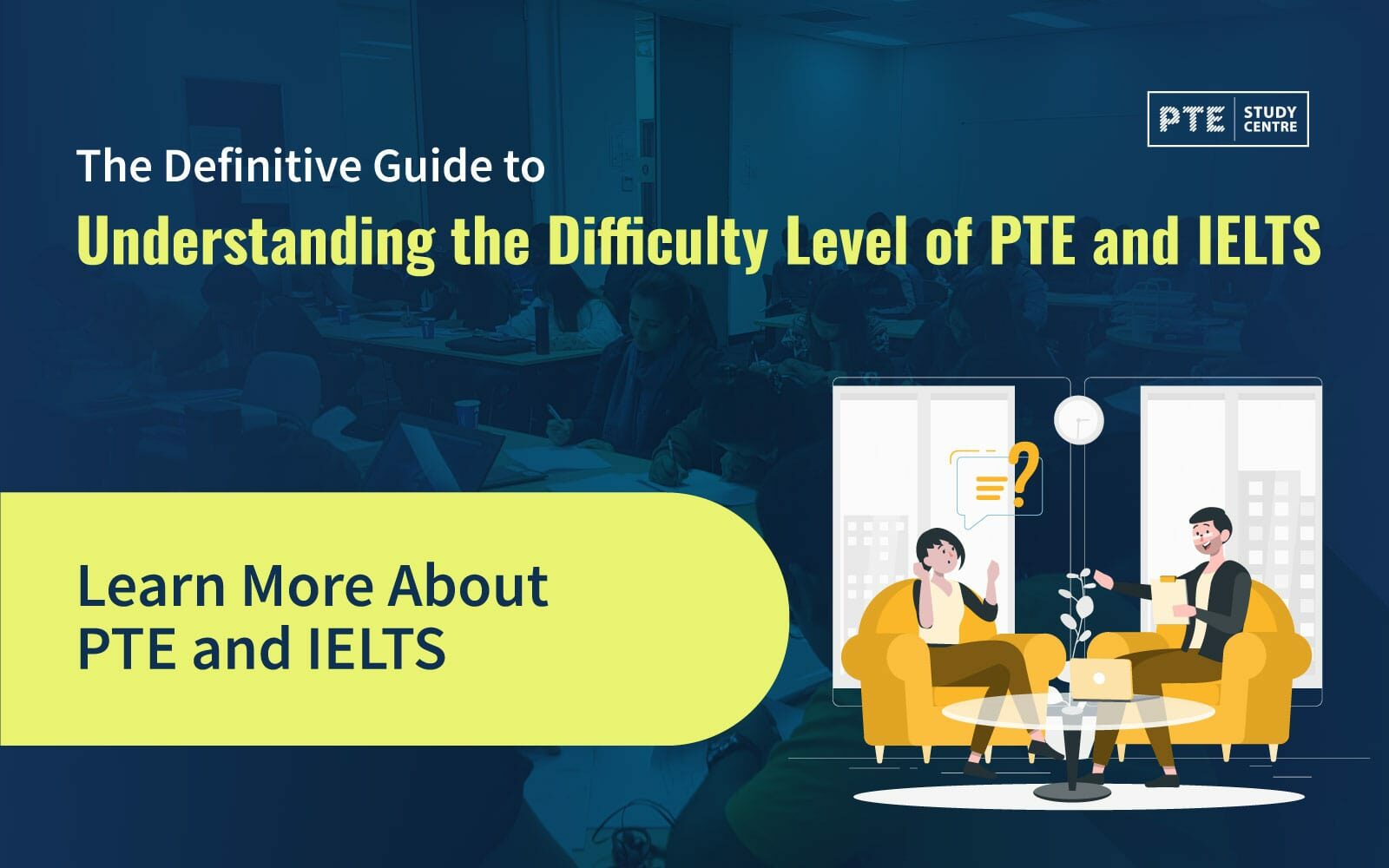 The Definitive Guide to Understanding the Difficulty Level of PTE and IELTS