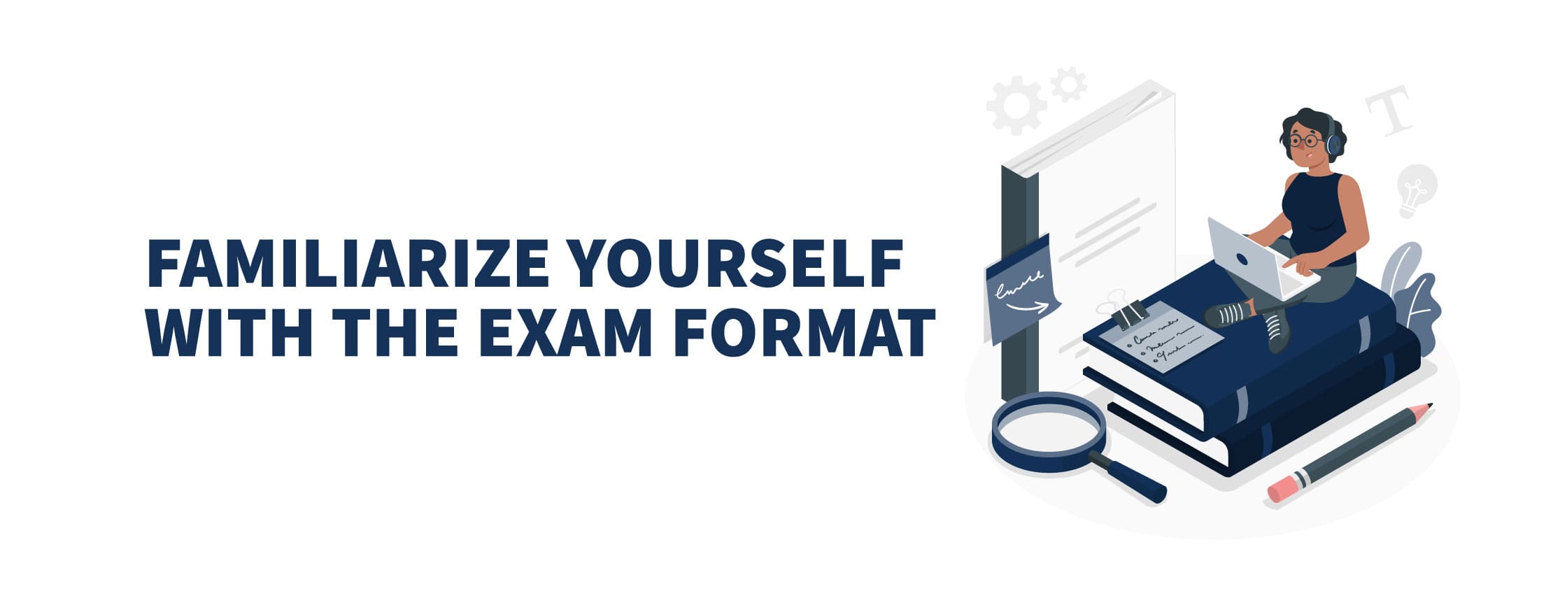 Familiarize Yourself with the Exam Format