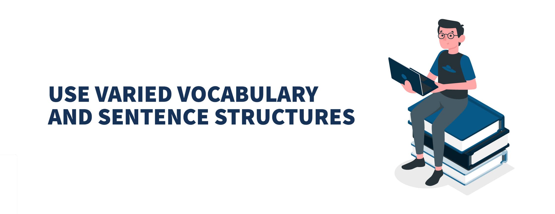 Use Varied Vocabulary and Sentence Structures: