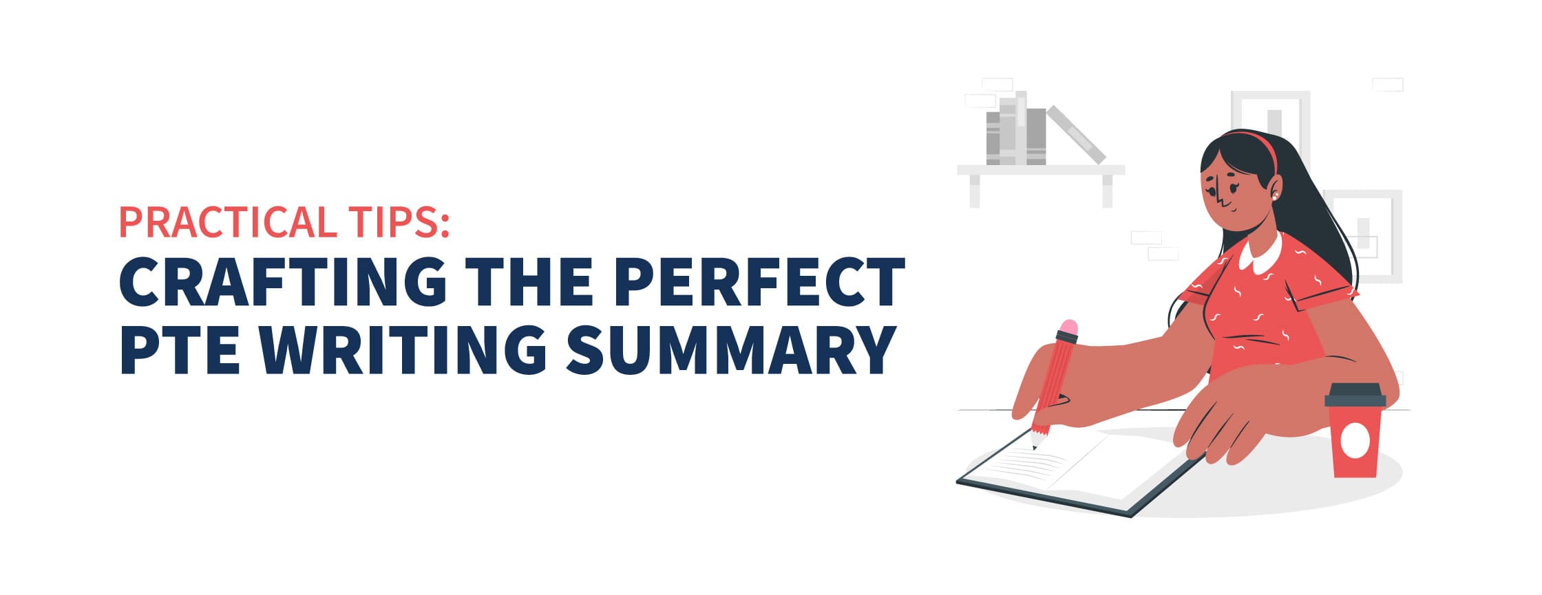 Practical Tips: Crafting the Perfect PTE Writing Summary